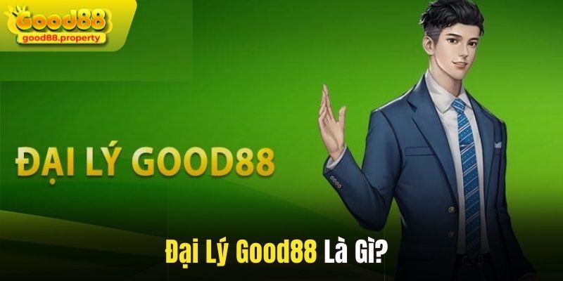 Tìm hiểu về đại lý Good88