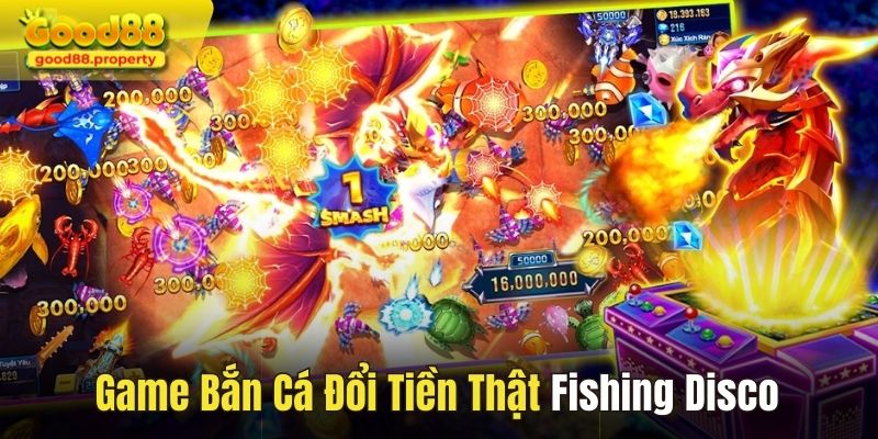 Tựa game bắn cá đổi tiền thật Fishing Disco cực mới tại Good88