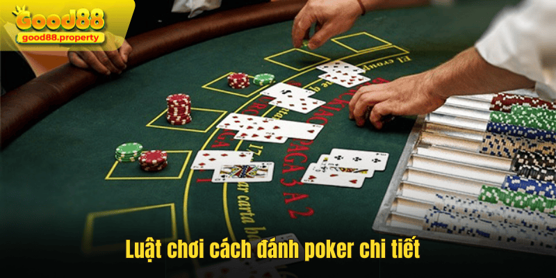 Luật chơi cách đánh poker chi tiết