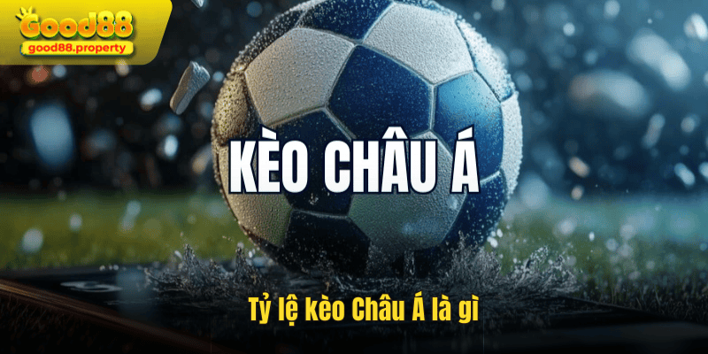 Tỷ lệ kèo Châu Á là gì