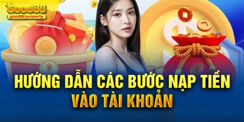 Hướng dẫn nạp tiền vào tài khoản bằng nhiều phương thức tại Good88