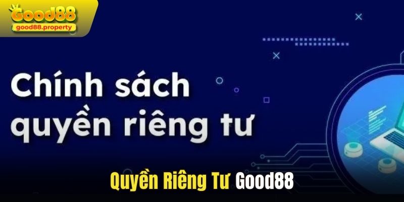 Tìm hiểu về chính sách quyền riêng tư Good88