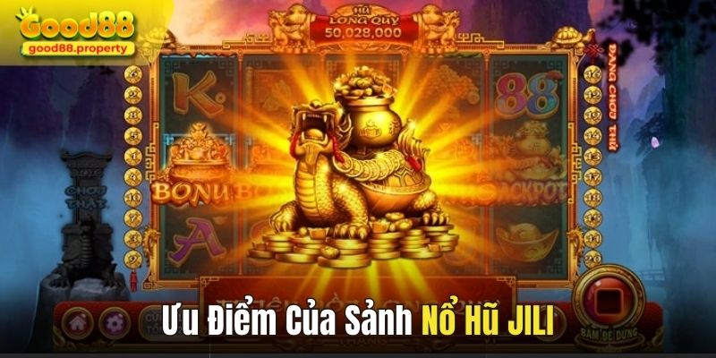 Nổ hũ JILI sở hữu vô vàn ưu điểm nổi trội