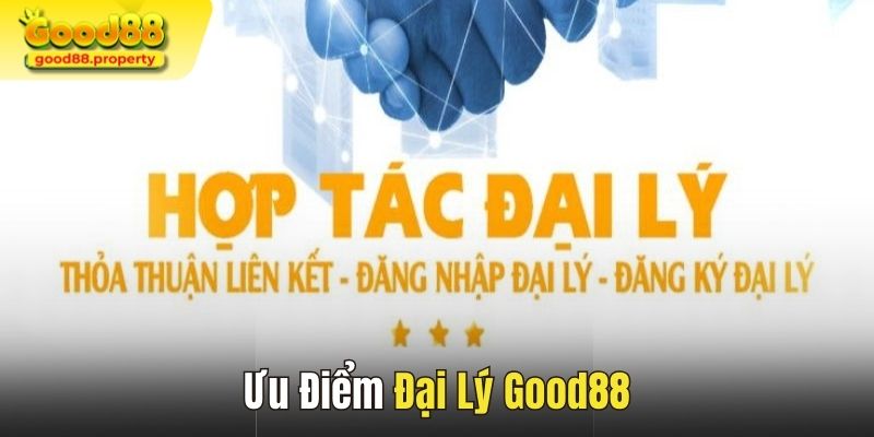 Ưu điểm tuyệt vời khi đăng ký làm đại lý Good88