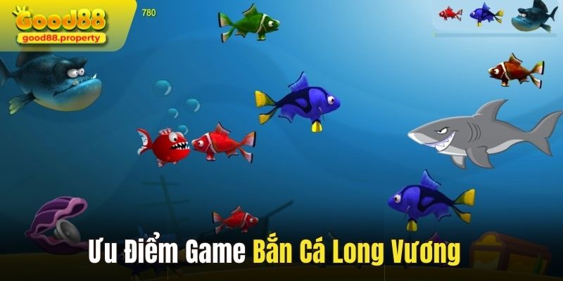 Một số ưu điểm của tựa game bắn cá long vương